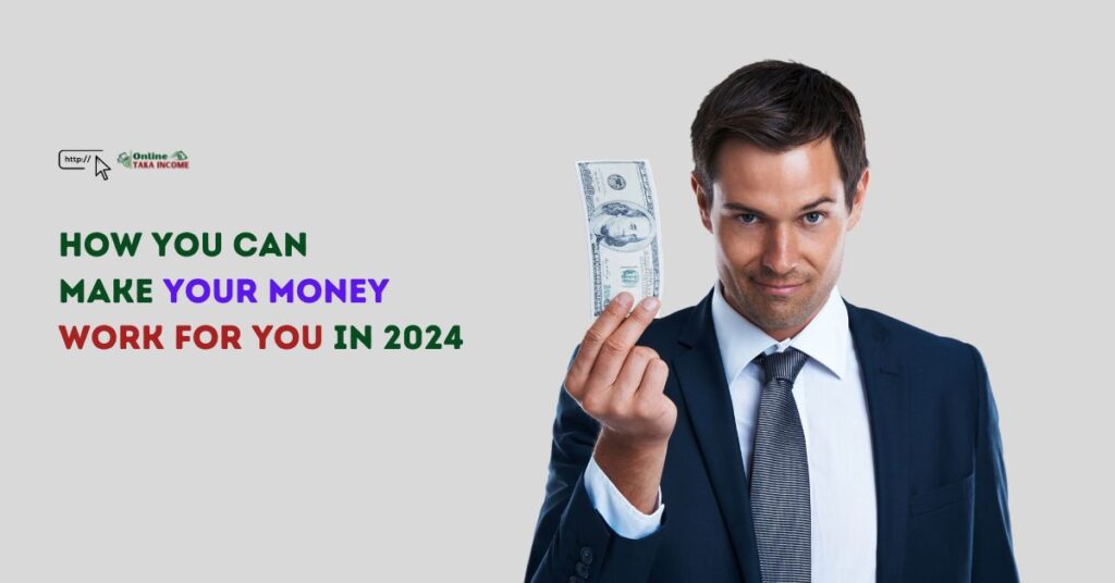 How you can Make Your Money Work For You in 2024 
