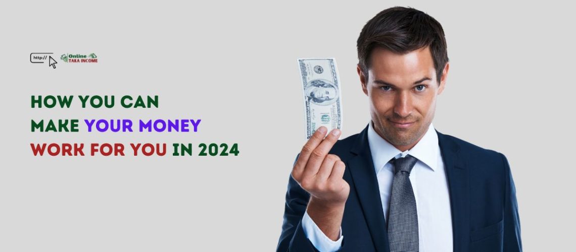 How you can Make Your Money Work For You in 2024 